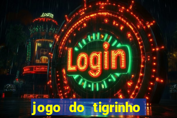 jogo do tigrinho oficial como jogar